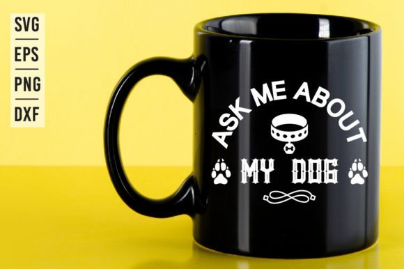 Ask Me About My Dog- SVG Design