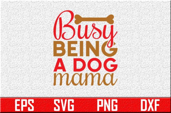Busy Being a Dog Mama Svg Design