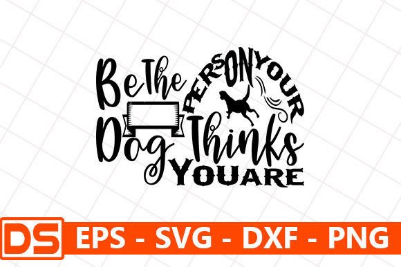 DOG Svg Design, Be the Person Your Dog Th