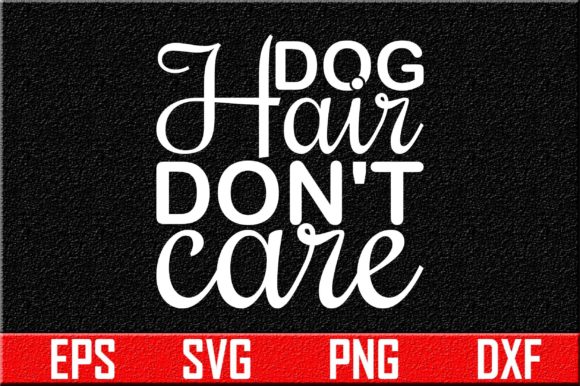 Dog Svg Design, Dog Hair Don T Care