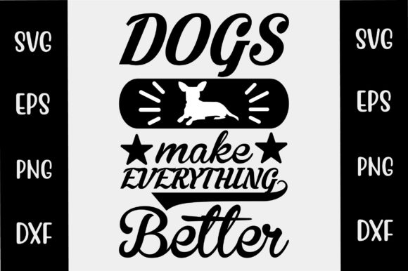 Dog SVG Design Dogs Make Everything Better