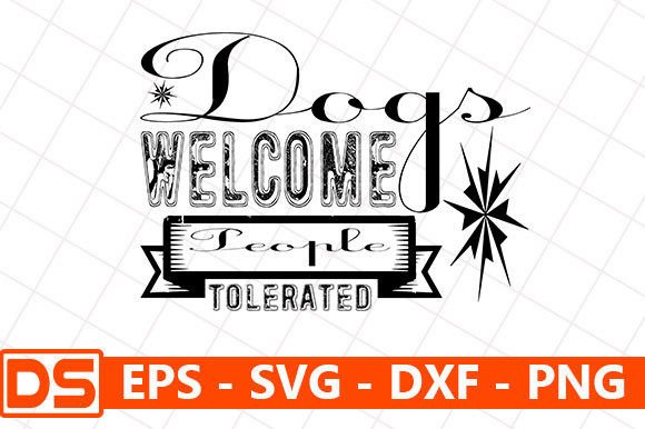 DOG Svg Design: Dogs Welcome, People Tolerated