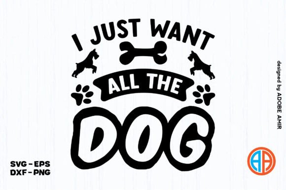 I Just Want All the Dog SVG Design