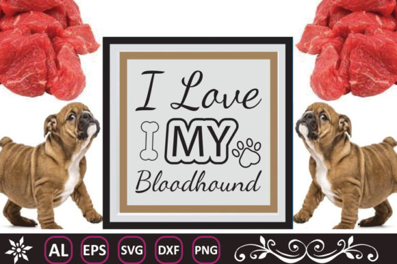 I Love My Bloodhound