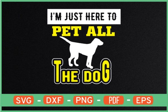 I M JUST HERE to PET ALL the DOG Svg