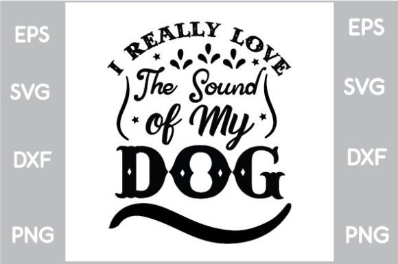 I Really Love the Sound of My Dog SVG