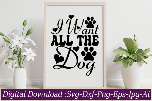 I Want All the Dog SVG Cut File