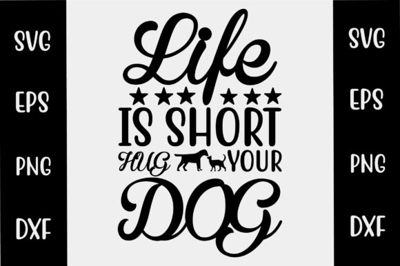 Life Is Short Hug Your Dog